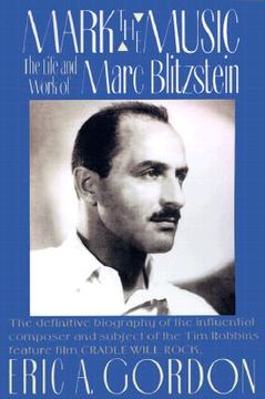 portada mark the music: the life and work of marc blitzstein (en Inglés)
