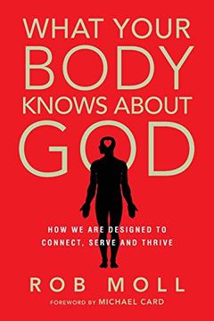 portada What Your Body Knows About God: How we are Designed to Connect, Serve and Thrive 