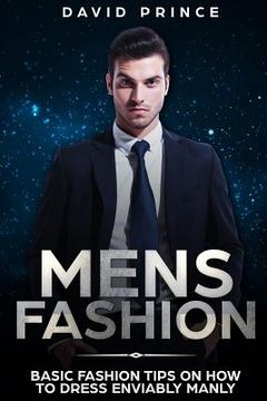 portada Mens Fashion: Basic Fashion Tips on How to Dress Enviably Manly (en Inglés)