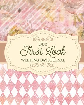 portada Our First Look Wedding Day Journal: Wedding Day Bride and Groom Love Notes (en Inglés)