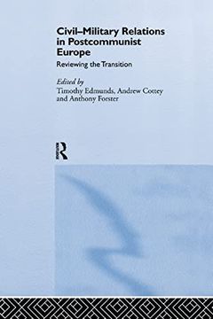 portada Civil-Military Relations in Post-Communist Europe: Reviewing the Transition (in English)