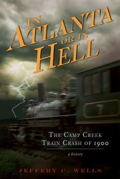 portada in atlanta or in hell: the camp creek train crash of 1900 (en Inglés)