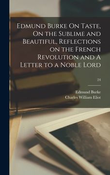 portada Edmund Burke On Taste, On the Sublime and Beautiful, Reflections on the French Revolution and A Letter to a Noble Lord; 24 (en Inglés)