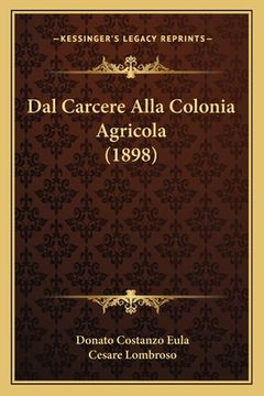 portada Dal Carcere Alla Colonia Agricola (1898) (en Italiano)