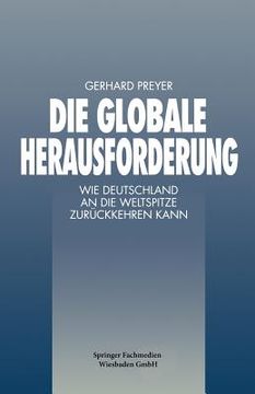 Die Globale Herausforderung: Wie Deutschland an Die Weltspitze Zurückkehren Kann (en Alemán)