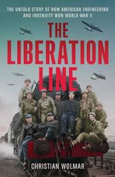 portada The Liberation Line: The Untold Story of How American Engineering and Ingenuity Won World War II (en Inglés)