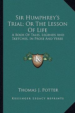 portada sir humphrey's trial; or the lesson of life: a book of tales, legends and sketches, in prose and verse