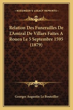portada Relation Des Funerailles De L'Amiral De Villars Faites A Rouen Le 5 Septembre 1595 (1879)