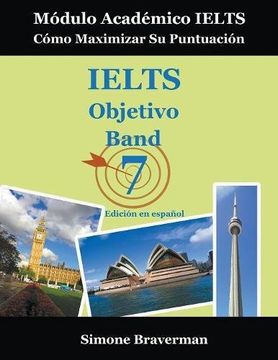 portada IELTS Objetivo Band 7: Módulo Académico IELTS - Cómo Maximizar Su Puntuación (Edición en español)