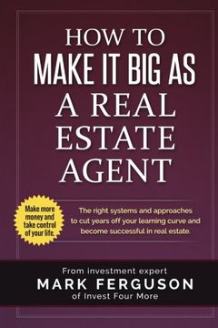 portada How to Make it Big as a Real Estate Agent: The right systems and approaches to cut years off your learning curve and become successful in real estate.