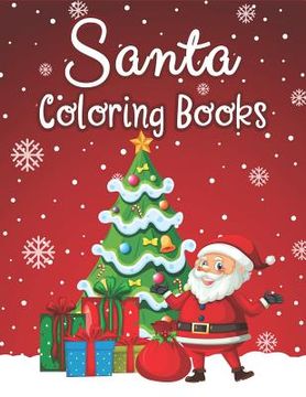 portada Santa Coloring Books: 70+ Santa Coloring Books for Children Fun and Easy with Reindeer, Snowman, Christmas Trees and More! (en Inglés)