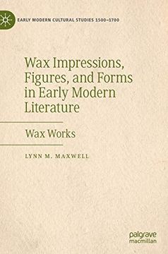 portada Wax Impressions, Figures, and Forms in Early Modern Literature: Wax Works (Early Modern Cultural Studies 1500–1700) (en Inglés)