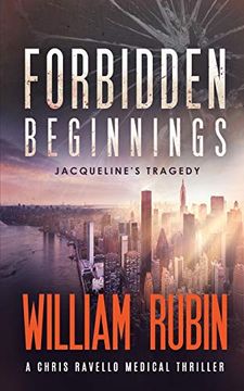 portada Forbidden Beginnings: Jacqueline's Tragedy: A Chris Ravello Medical Thriller (Book 1): Volume 1 (en Inglés)