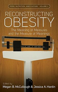 portada Reconstructing Obesity: The Meaning of Measures and the Measure of Meanings (Food, Nutrition, and Culture) (in English)
