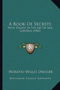 portada a book of secrets: with studies in the art of self-control (1902) (en Inglés)