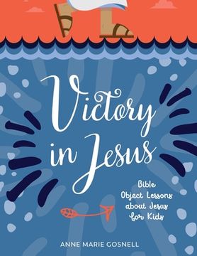 portada Victory in Jesus: Bible Object Lessons about Jesus for Kids (en Inglés)