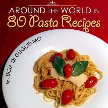 portada Around the World in 80 Pasta Recipes (en Inglés)
