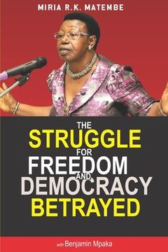 portada The Struggle For Freedom & Democracy Betrayed: The making of a dictator (in English)