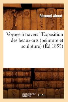 portada Voyage À Travers l'Exposition Des Beaux-Arts (Peinture Et Sculpture) (Éd.1855) (in French)