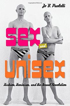 portada Sex and Unisex: Fashion, Feminism, and the Sexual Revolution (en Inglés)