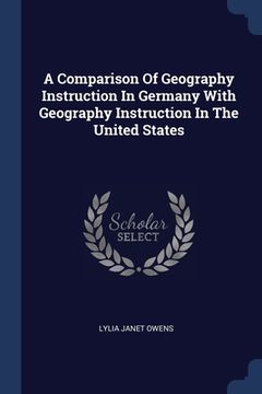 portada A Comparison Of Geography Instruction In Germany With Geography Instruction In The United States (en Inglés)
