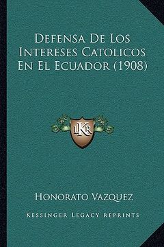 portada defensa de los intereses catolicos en el ecuador (1908)