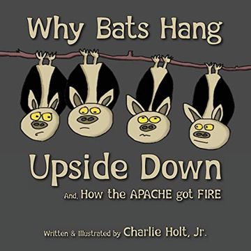 portada Why Bats Hang Upside Down: And, how the Apache got Fire (en Inglés)