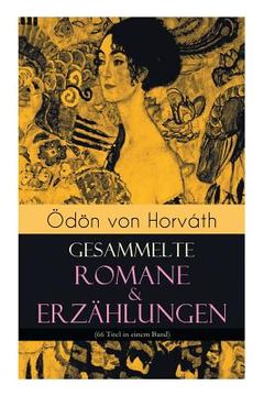 portada Ödön von Horváth: Gesammelte Romane & Erzählungen (66 Titel in einem Band): Der ewige Spießer, Ein Kind unserer Zeit, Der römische Haupt (in German)