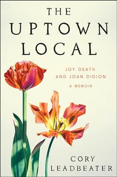 portada The Uptown Local: Joy, Death, and Joan Didion: A Memoir (en Inglés)