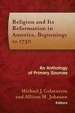 portada Religion and its Reformation in America, Beginnings to 1730: An Anthology of Primary Sources (Documents of Anglophone Christianity) (en Inglés)