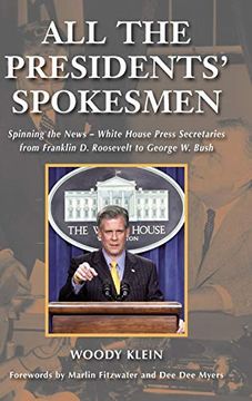 portada All the Presidents' Spokesmen: Spinning the News--White House Press Secretaries From Franklin d. Roosevelt to George w. Bush (in English)