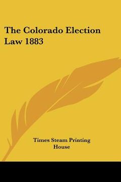 portada the colorado election law 1883 (en Inglés)