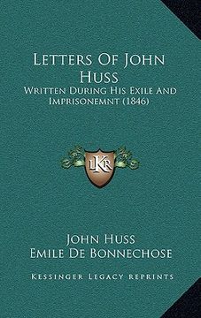 portada letters of john huss: written during his exile and imprisonemnt (1846) (en Inglés)