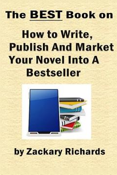 portada The Best Book on How to Write, Publish and Market Your Novel into a Bestseller (en Inglés)