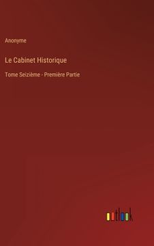 portada Le Cabinet Historique: Tome Seizième - Première Partie (en Francés)