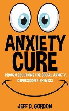 portada Anxiety Cure: Proven Solutions For Social Anxiety, Depression & Shyness (in English)