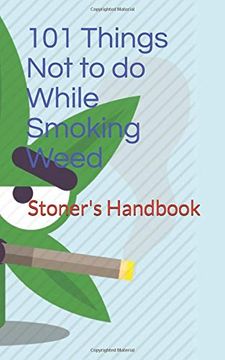 portada 101 Things not to do While Smoking Weed: Stoner's Handbook (en Inglés)