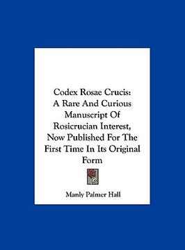 portada codex rosae crucis: a rare and curious manuscript of rosicrucian interest, now published for the first time in its original form