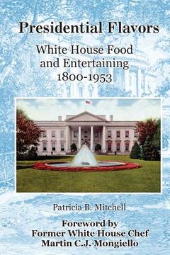 portada Presidential Flavors: An Anecdotal History of White House Entertaining 1800-1953 (en Inglés)