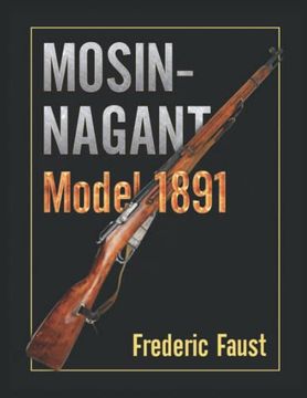 portada Mosin-Nagant M1891: Facts and Circumstance in the History and Development of the Mosin-Nagant Rifle (Know Your Military Rifle! ) (en Inglés)