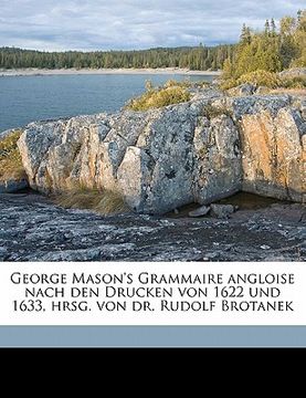 portada George Mason's Grammaire Angloise Nach Den Drucken Von 1622 Und 1633, Hrsg. Von Dr. Rudolf Brotanek (en Francés)