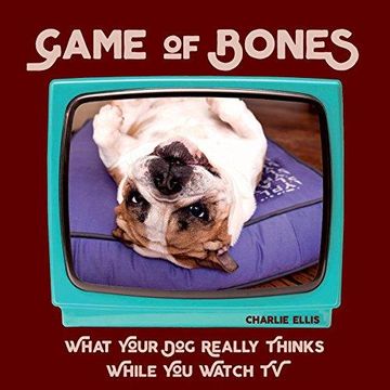 portada Game Of Bones: What Your Dog Really Thinks While You Watch Tv (en Inglés)
