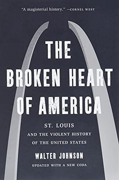 portada The Broken Heart of America: St. Louis and the Violent History of the United States (in English)