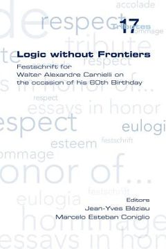 portada logic without frontiers. festschrift for walter alexandre carnielli on the occasion of his 60th birthday (en Inglés)