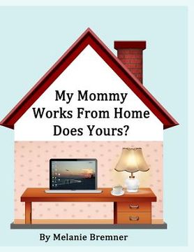 portada My Mommy Works from Home, Does Yours? (en Inglés)