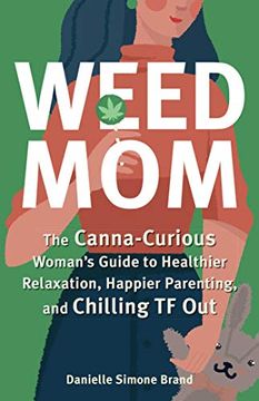 portada Weed Mom: The Canna-Curious Woman'S Guide to Healthier Relaxation, Happier Parenting, and Chilling tf out (in English)