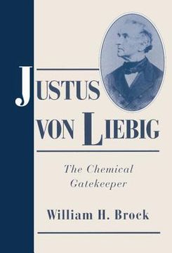 portada Justus von Liebig: The Chemical Gatekeeper (Cambridge Science Biographies) (en Inglés)