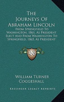 portada the journeys of abraham lincoln: from springfield to washington, 1861, as president elect and from washington to springfield, 1865, as president marty (en Inglés)