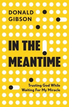 portada In the Meantime: Trusting God While Waiting For My Miracle 