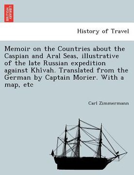 portada memoir on the countries about the caspian and aral seas, illustrative of the late russian expedition against khi vah. translated from the german by ca (en Inglés)